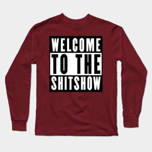 Welcome to the shitshow! Long Sleeve T-Shirt